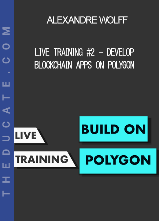 Alexandre Wolff - Live Training #2 - Develop Blockchain Apps on Polygon