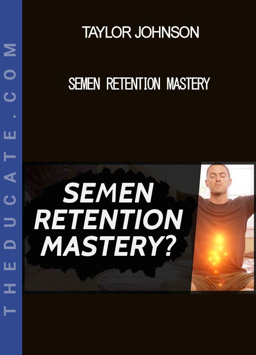 Taylor Johnson - Semen Retention Mastery