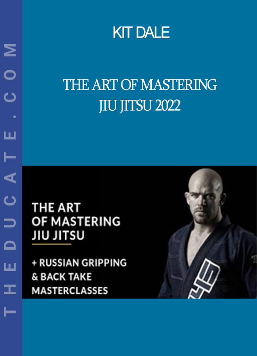 Kit Dale - The Art Of Mastering Jiu Jitsu 2022