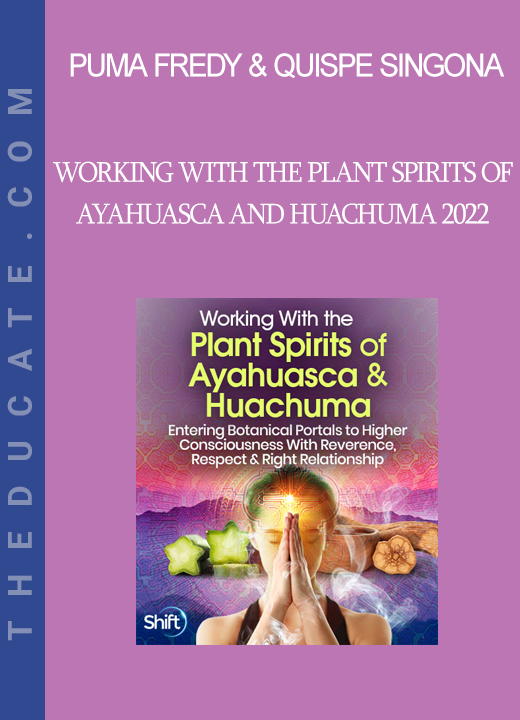 Puma Fredy & Quispe Singona - Working With the Plant Spirits of Ayahuasca and Huachuma 2022