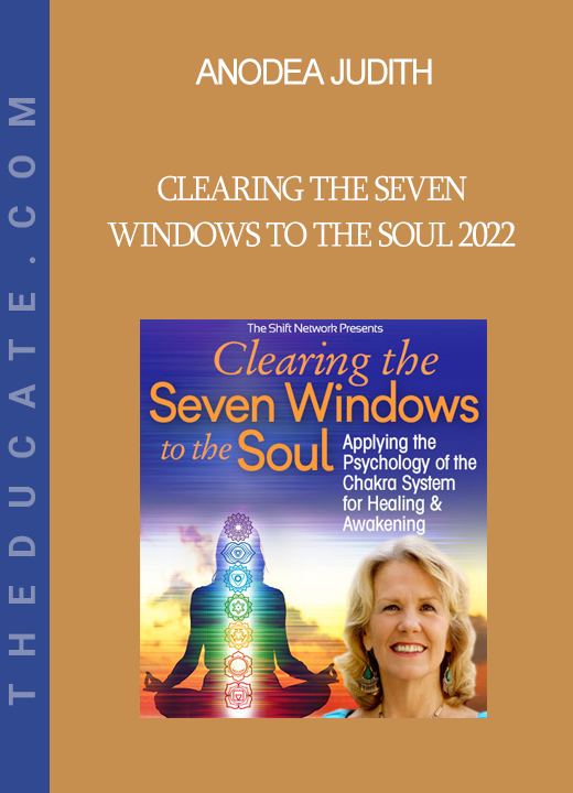 Anodea Judith - Clearing the Seven Windows to the Soul 2022