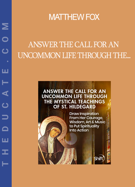 Matthew Fox - Answer the Call for an Uncommon Life Through the Mystical Teachings of St. Hildegard 2022