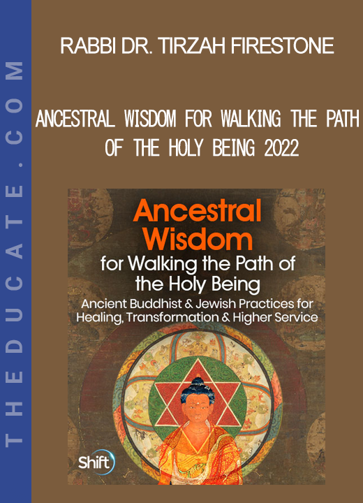 Rabbi Dr Tirzah Firestone - Ancestral Wisdom for Walking the Path of the Holy Being 2022