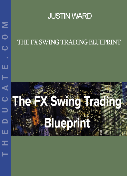 Justin Ward - The FX Swing Trading Blueprint