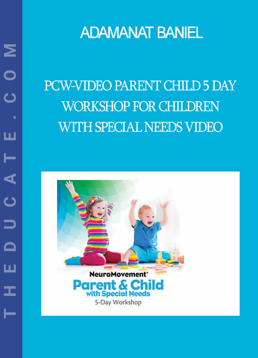 Anat Baniel - PCW-Video Parent Child 5 Day Workshop for Children with Special Needs Video