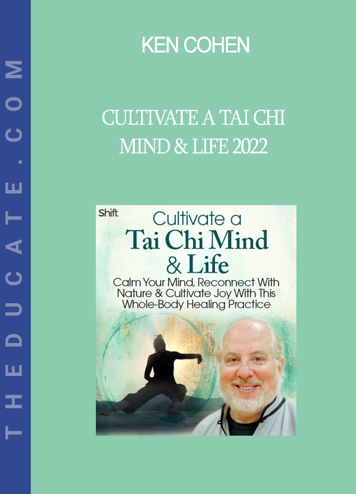 Ken Cohen - Cultivate a Tai Chi Mind & Life 2022