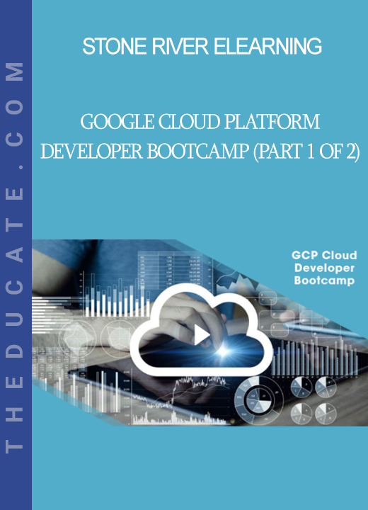 Stone River Elearning - Google Cloud Platform Developer Bootcamp (Part 1 of 2)