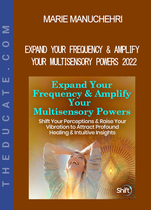 Marie Manuchehri - Expand Your Frequency & Amplify Your Multisensory Powers 2022