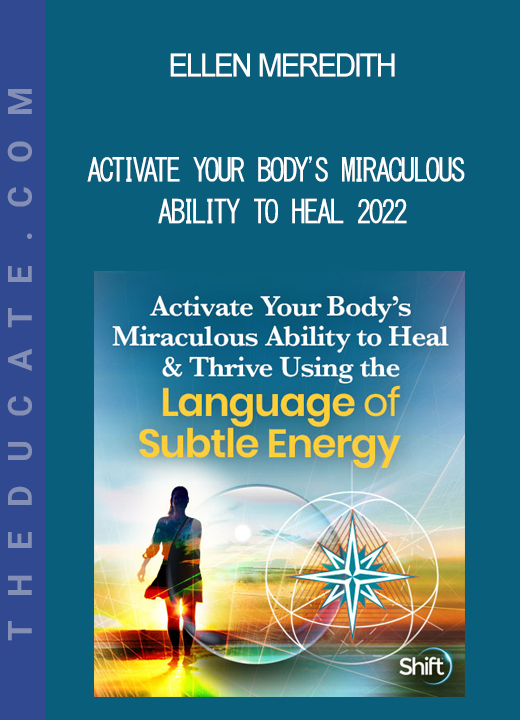 Ellen Meredith - Activate Your Body's Miraculous Ability to Heal 2022