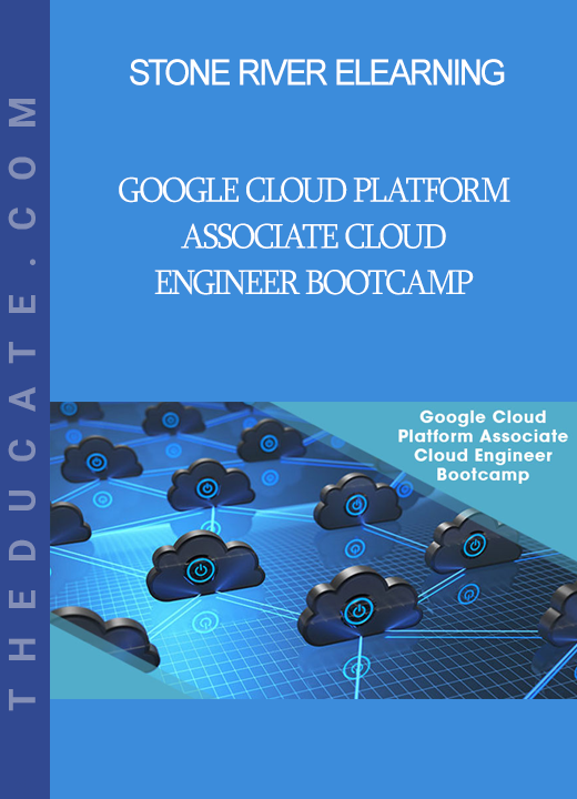 Stone River Elearning - Google Cloud Platform Associate Cloud Engineer Bootcamp