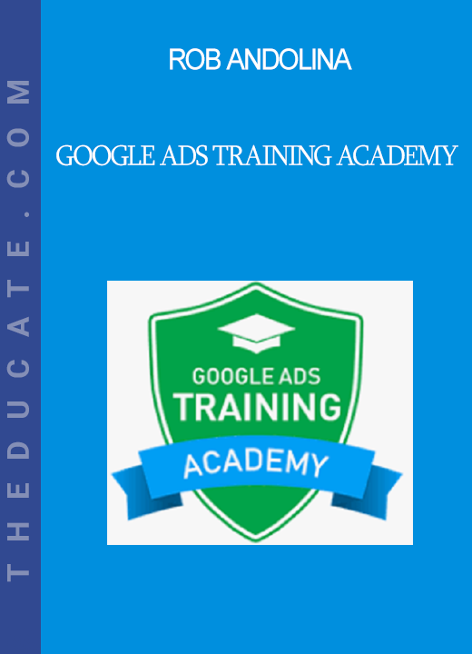 Rob Andolina - Google Ads Training Academy