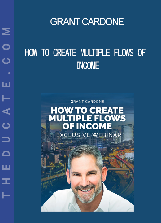 Grant Cardone - How to Create Multiple Flows of Income