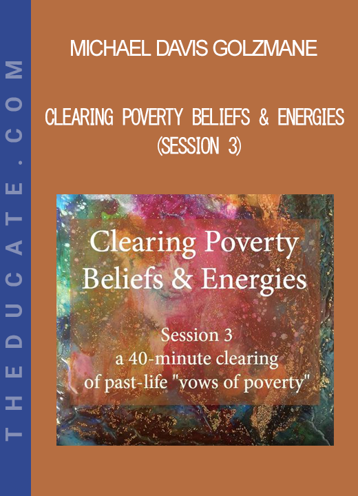 Michael Davis Golzmane - Clearing Poverty Beliefs & Energies (Session 3)