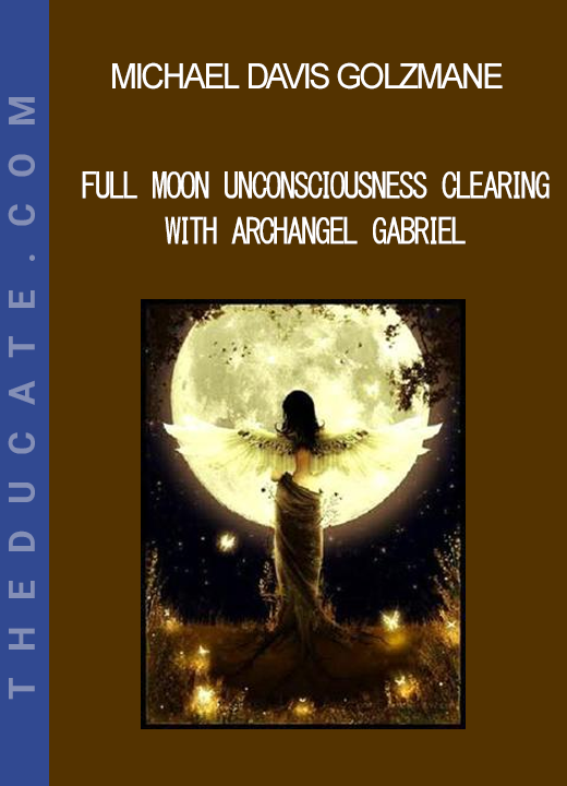 Michael Davis Golzmane - Full Moon Unconsciousness Clearing with Archangel Gabriel