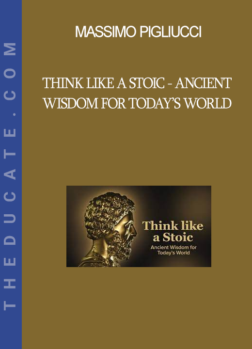 Massimo Pigliucci - Think like a Stoic - Ancient Wisdom for Today’s World