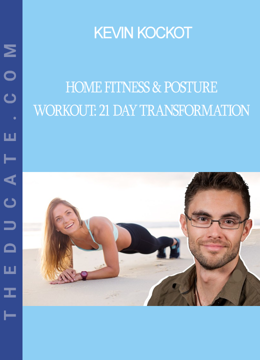 Kevin Kockot - Home Fitness & Posture Workout: 21 Day Transformation