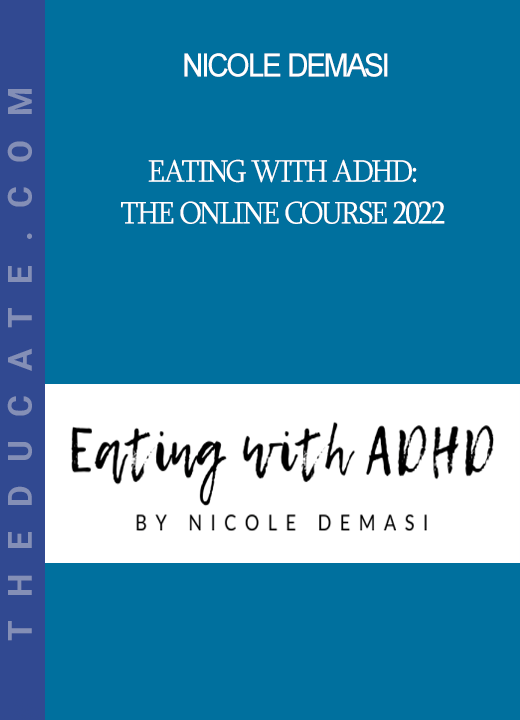 Nicole Demasi - Eating with ADHD: The Online Course 2022