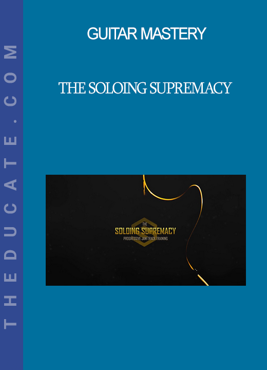 Guitar Mastery - THE SOLOING SUPREMACY