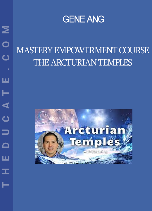 Gene Ang - Mastery Empowerment Course - The Arcturian Temples