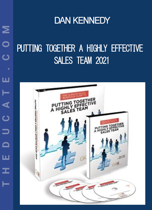 Dan Kennedy - Putting Together A Highly Effective Sales Team 2021