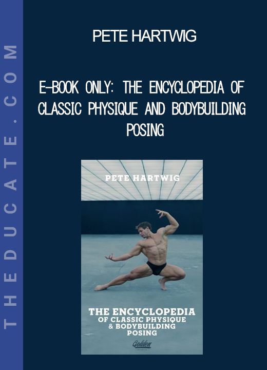 Pete Hartwig - E-BOOK ONLY: The Encyclopedia of Classic Physique and Bodybuilding posing