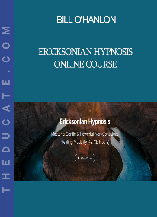 Bill O'Hanlon - Ericksonian Hypnosis Online Course