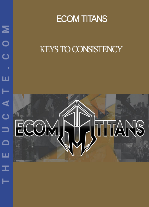 Ecom Titans - Keys To Consistency