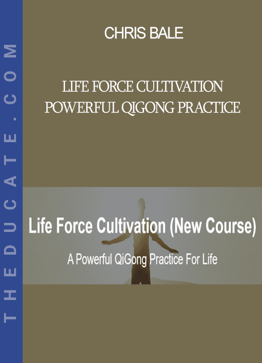 Chris Bale - Life Force Cultivation Powerful Qigong Practice