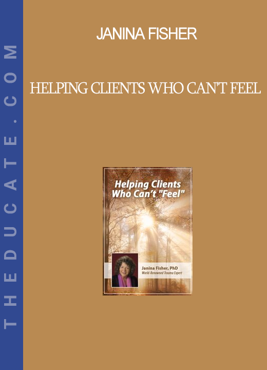 Janina Fisher - Helping Clients Who Can't Feel