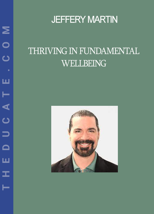 Jeffery Martin - Thriving in Fundamental Wellbeing