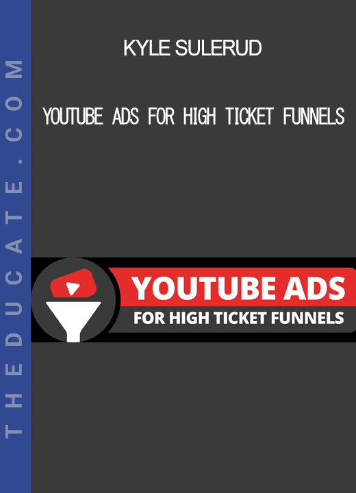 Kyle Sulerud - YouTube Ads For High Ticket Funnels