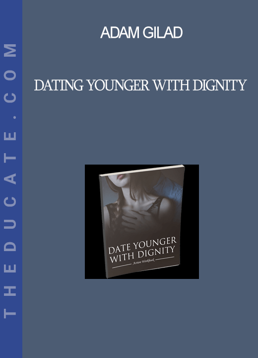 Adam Gilad - Dating Younger With Dignity