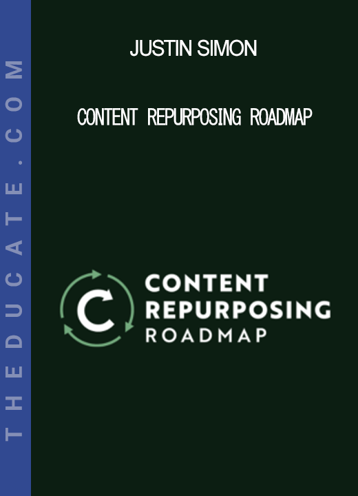 Justin Simon - Content Repurposing Roadmap