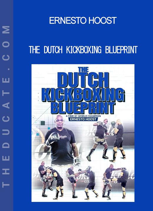 Ernesto Hoost - The Dutch Kickboxing Blueprint