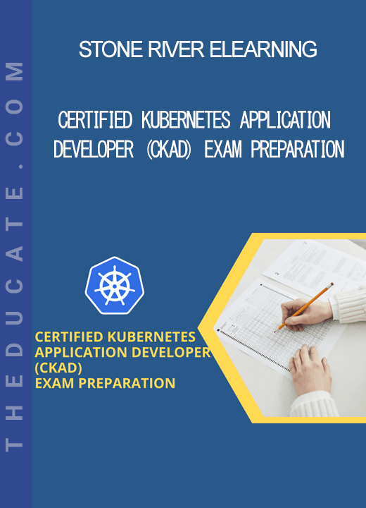 Stone River Elearning - Certified Kubernetes Application Developer (CKAD) Exam Preparation