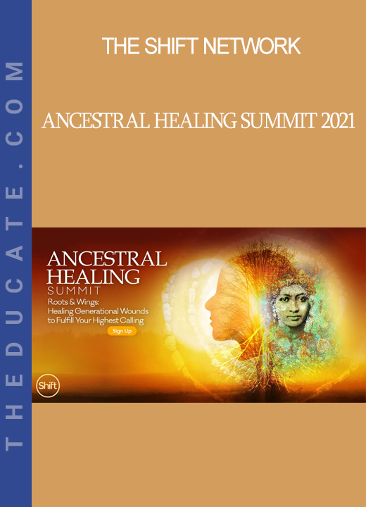 The Shift Network - Ancestral Healing Summit 2021