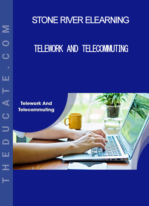 Stone River Elearning - Telework And Telecommuting