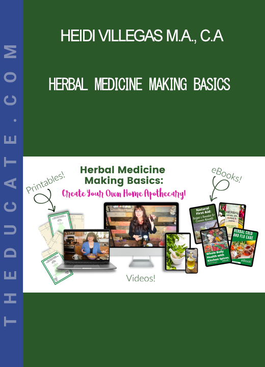 Heidi Villegas M.A. C.A - Herbal Medicine Making Basics