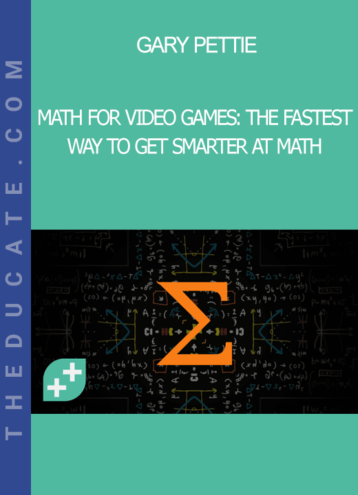 Gary Pettie - Math For Video Games: The Fastest Way To Get Smarter At Math