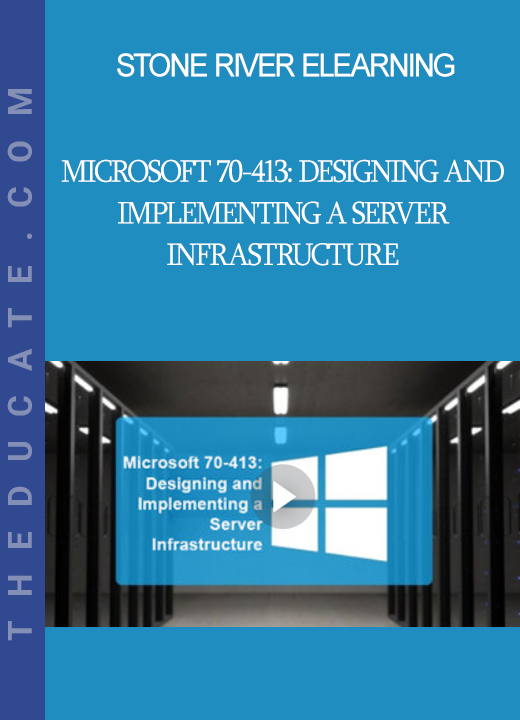 Stone River Elearning - Microsoft 70-413: Designing and Implementing a Server Infrastructure