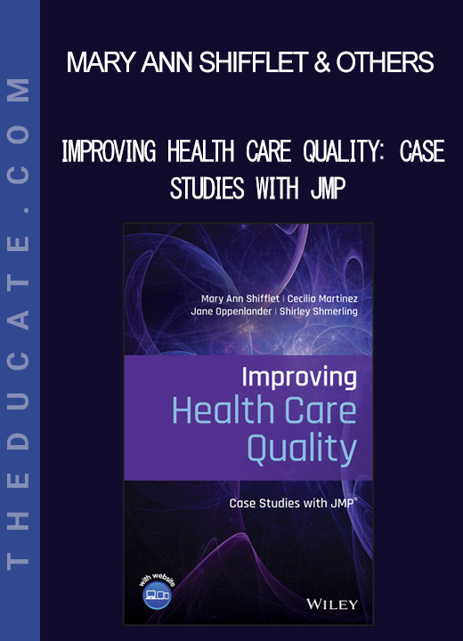 Mary Ann Shifflet & Others - Improving Health Care Quality: Case Studies with JMP