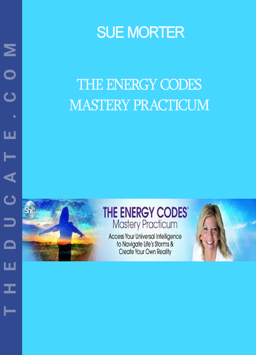 Sue Morter - The Energy Codes Mastery Practicum