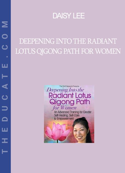 Daisy Lee - Deepening into the Radiant Lotus Qigong Path for Women