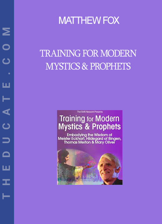 Matthew Fox - Training for Modern Mystics & Prophets