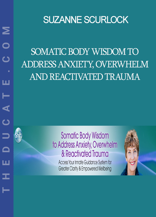 Suzanne Scurlock - Somatic Body Wisdom to Address Anxiety, Overwhelm and Reactivated Trauma