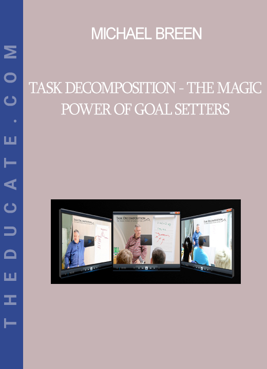 Michael Breen - Task Decomposition - The Magic Power of Goal Setters