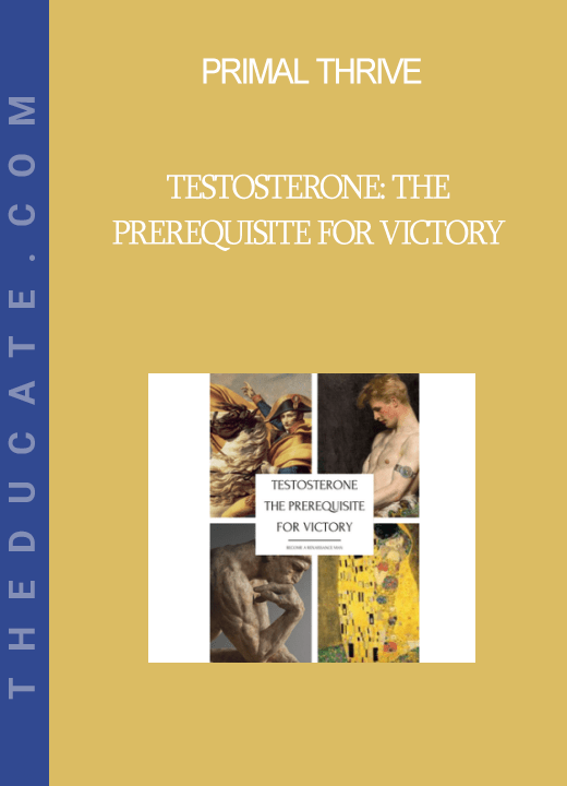 Primal Thrive - Testosterone: The Prerequisite for Victory