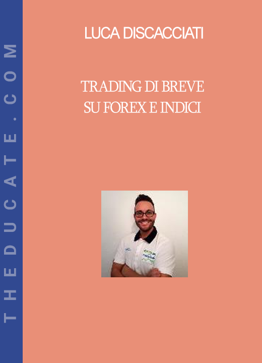 Luca Discacciati - Trading Di Breve Su Forex E Indici