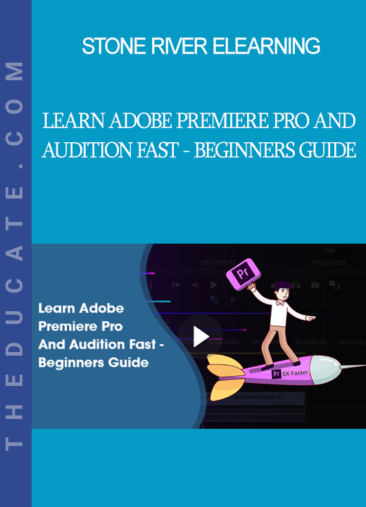 Stone River Elearning - Learn Adobe Premiere Pro And Audition Fast - Beginners Guide