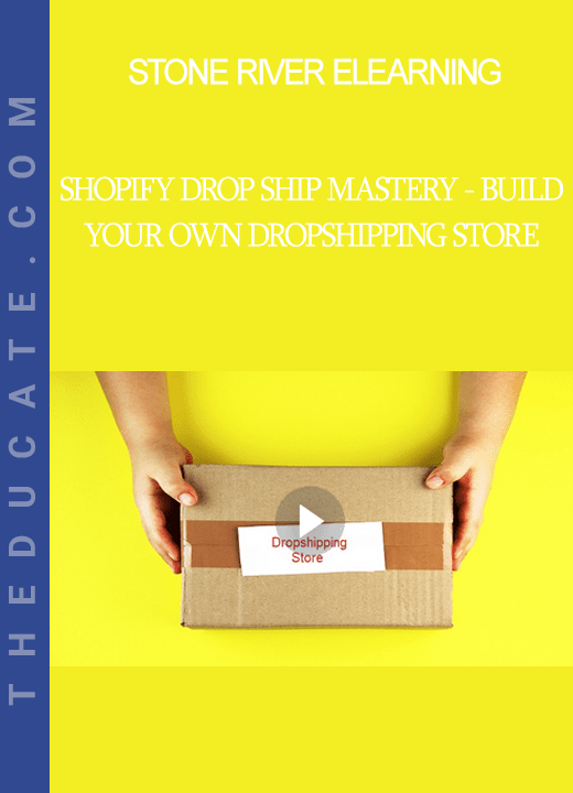 Stone River Elearning - Shopify Drop Ship Mastery - Build Your Own Dropshipping Store